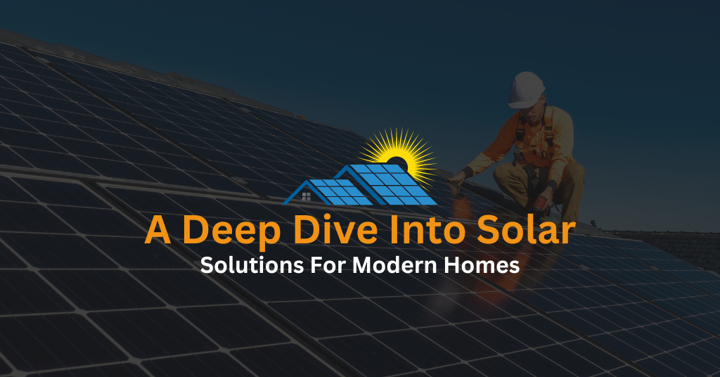 A Deep Dive Into Solar Solutions For Modern Homes